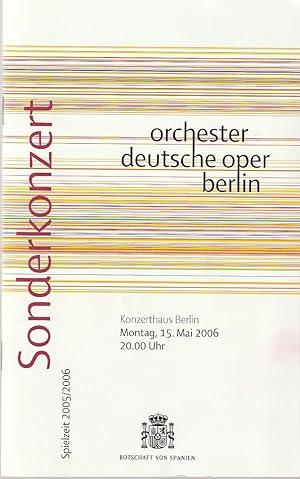 Bild des Verkufers fr Programmheft SONDERKONZERT SPANISCHE IMPRESSIONEN 15. Mai 2006 ORCHESTER DEUTSCHE OPER BERLIN Spielzeit 2005 / 2006 zum Verkauf von Programmhefte24 Schauspiel und Musiktheater der letzten 150 Jahre