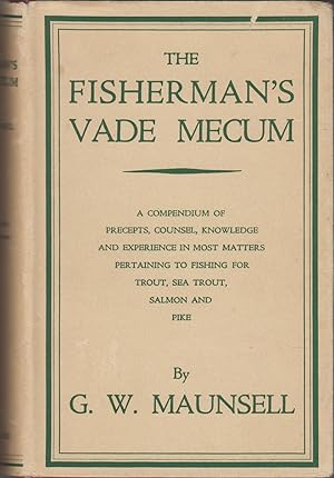 Bild des Verkufers fr THE FISHERMAN'S VADE MECUM: A COMPENDIUM OF PRECEPTS, COUNSEL, KNOWLEDGE AND EXPERIENCE IN MOST MATTERS PERTAINING TO FISHING FOR TROUT, SEA TROUT, SALMON AND PIKE. By G.W. Maunsell. zum Verkauf von Coch-y-Bonddu Books Ltd