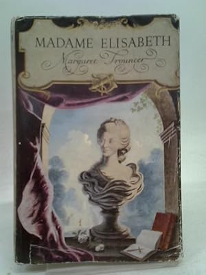 Bild des Verkufers fr Madame Elisabeth. Days At Versailles And In Prison With Marie-Antoinette And Her Family zum Verkauf von World of Rare Books