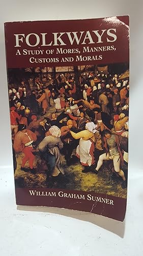 Bild des Verkufers fr Folkways: A Study of Mores, Manners, Customs and Morals zum Verkauf von Cambridge Rare Books
