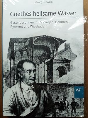 Image du vendeur pour Goethes heilsame Wsser - Gesundbrunnen in Thringen, Bhmen, Pyrmont und Wiesbaden mis en vente par Versandantiquariat Jena