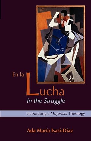 Imagen del vendedor de En La Lucha/ In the Struggle: Elaborating a Mujerista Theology (10th Anniversary Edition) (English and Spanish Edition) a la venta por Redux Books