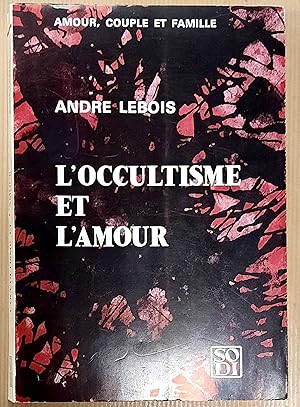 L'occultisme et l'amour. Amour, couple et famille