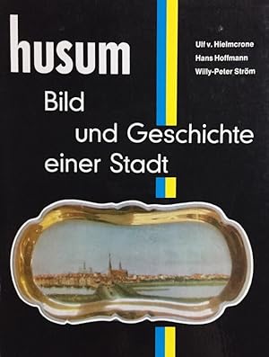 Seller image for Husum. Bild und Geschichte einer Stadt. Ulf v. Hielmcrone; Hans Hoffmann; Willy-Peter Strm. for sale by Antiquariat J. Hnteler