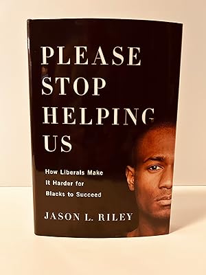 Imagen del vendedor de Please Stop Helping Us: How Liberals Make It Harder for Blacks to Succeed [FIRST AMERICAN EDITION] a la venta por Vero Beach Books