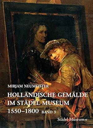 Holländische Gemälde im Städel-Museum; Teil: Bd. 3., Künstler geboren nach 1630. Mirjam Neumeiste...