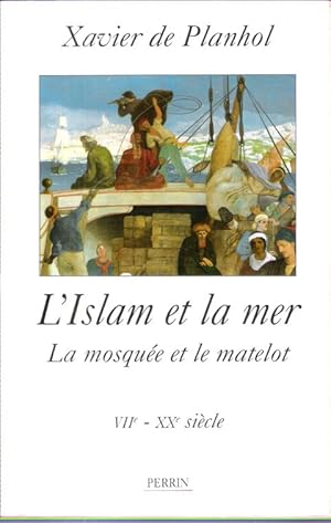 L'Islam et la Mer , La Mosquée et le Matelot . VII° - XX° siècle