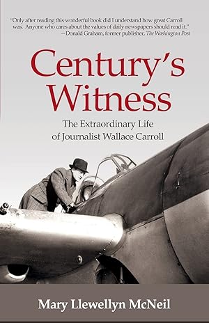 Imagen del vendedor de Century's Witness: The Extraordinary Life of Journalist Wallace Carroll a la venta por Redux Books