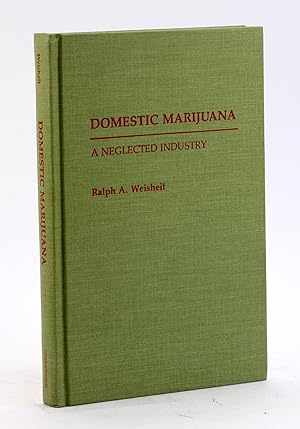 Bild des Verkufers fr DOMESTIC MARIJUANA: A Neglected Industry [Contributions in Criminology and Penology, No. 35] zum Verkauf von Arches Bookhouse