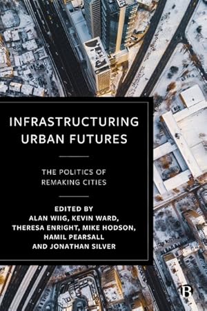 Immagine del venditore per Infrastructuring Urban Futures : The Politics of Remaking Cities venduto da GreatBookPrices