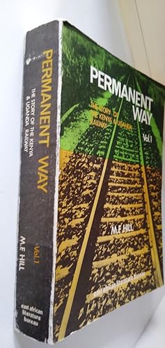 Permanent Way The Story of the Kenya and Uganda Railway - Volume 1