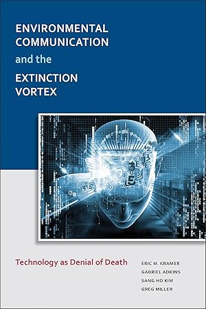 Seller image for Environmental Communication and the Extinction Vortex: Technology As Denial of Death (Communication, Comparative Cultures, and Civilizations) for sale by Redux Books