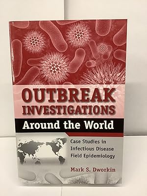 Imagen del vendedor de Outbreak Investigations Around the World; Case Studies in Infectious Disease Field Epidemiology a la venta por Chamblin Bookmine