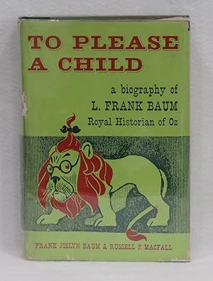 Seller image for To Please A Child: A Biography of L. Frank Baum Royal Historian of Oz for sale by Booked Up, Inc.