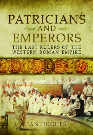 Bild des Verkufers fr Patricians and Emperors : The Last Rulers of the Western Roman Empire zum Verkauf von GreatBookPricesUK