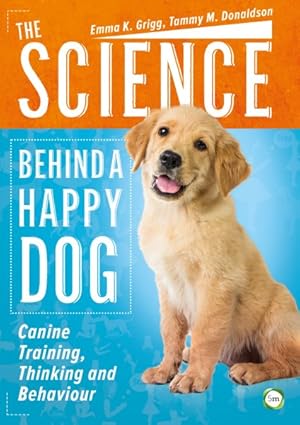 Seller image for Science Behind a Happy Dog : Canine Training, Thinking and Behaviour for sale by GreatBookPricesUK