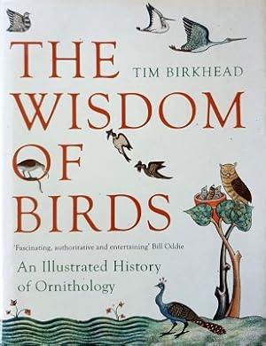 The Wisdom Of Birds: An Illustrated History Of Ornithology