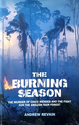 Seller image for The Burning Season: Murder Of Chico Mendes And The Fight For The Amazon Rain Forest for sale by Marlowes Books and Music