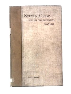 Bild des Verkufers fr Steven Crisp And His Correspondents 1657 - 1692 Being A Synopsis Of The Letters In The "Colchester Collection" zum Verkauf von World of Rare Books