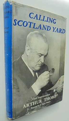 Calling Scotland Yard : Being The Casebook Of Chief Superintendent Arthur Thorp