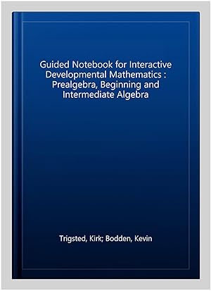 Image du vendeur pour Guided Notebook for Interactive Developmental Mathematics : Prealgebra, Beginning and Intermediate Algebra mis en vente par GreatBookPrices