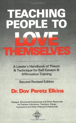 Bild des Verkufers fr Teaching People to Love Themselves: A Leader's Handbook of Theory and Technique for Self-Esteem and Affirmation Training zum Verkauf von WeBuyBooks
