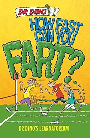 Seller image for How Fast Can You Fart?: And Other Weird, Gross and Disgusting Facts (Dr. Dino's Learnatorium) for sale by WeBuyBooks