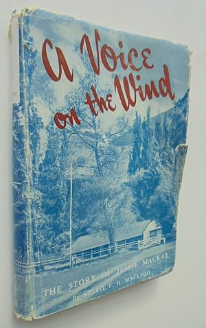 A Voice on the Wind: the Story of Jessie Mackay. SIGNED