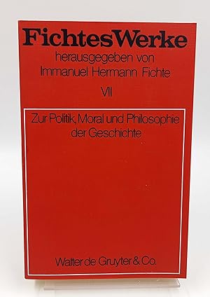 Zur Politik, Moral und Philosophie der Geschichte. (= Fichtes Werke, herausgegeben von Immanuel H...