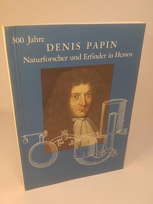 Seller image for 300 Jahre Denis Papin Naturforscher und Erfinder in Hessen. # Ausstellung in der Universittsbibliothek Marburg und dem Hessischen Landesmuseum Kassel for sale by ANTIQUARIAT Franke BRUDDENBOOKS