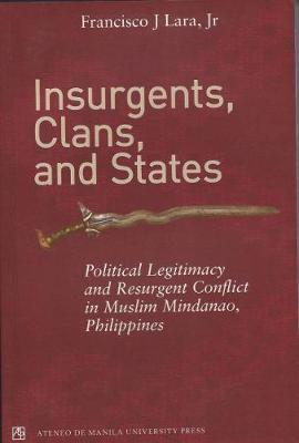 Bild des Verkufers fr Insurgents, Clans, and States. Political Legitimacy and Resurgent Conflict in Muslim Mindanao, Philippines. zum Verkauf von Asia Bookroom ANZAAB/ILAB