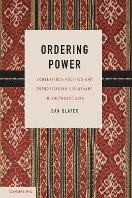 Ordering Power. Contentious Politics and Authoritarian Leviathans in Southeast Asia.