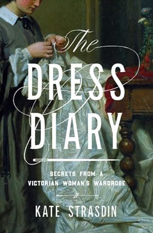 Immagine del venditore per Dress Diary : Secrets from a Victorian Woman's Wardrobe venduto da GreatBookPrices