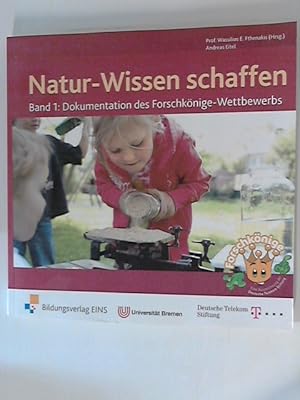 Natur-Wissen schaffen: Dokumentation des Forschkönige-Wettbewerbs: Band 1: Dokumentation des Fors...