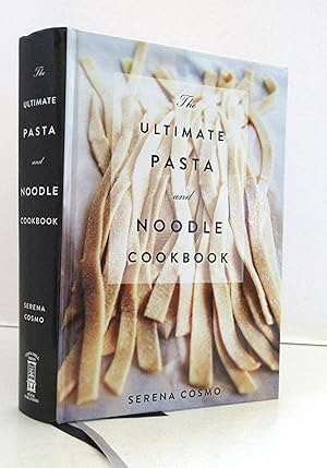 The Ultimate Pasta and Noodle Cookbook: Over 300 Recipes for Classic Italian and International Re...