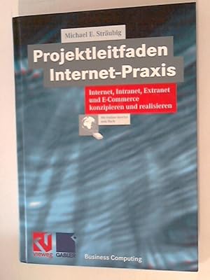 Bild des Verkufers fr Projektleitfaden Internet-Praxis. Internet, Intranet, Extranet und E-Commerce konzipieren und realisieren zum Verkauf von ANTIQUARIAT FRDEBUCH Inh.Michael Simon