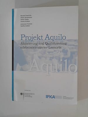 Seller image for Projekt Aquilo: Aktivierung und Qualifizierung erlebnisorientierter Lernorte (IFKA-Schriftenreihe) for sale by ANTIQUARIAT FRDEBUCH Inh.Michael Simon