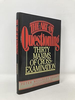 Seller image for The Art of Questioning : Thirty Maxims of Cross-Examination for sale by Southampton Books