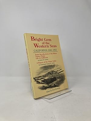 Seller image for Bright Gem of the Western Seas: California, 1846-1852 : Early Recollections of the Mines, Tulare Plains, Life in California : A Report of the Tulare for sale by Southampton Books