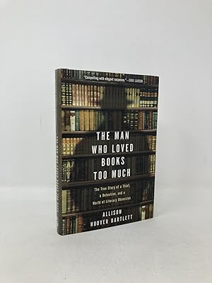 The Man Who Loved Books Too Much: The True Story of a Thief, a Detective, and a World of Literary...