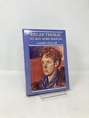 Dylan Thomas no man more magical