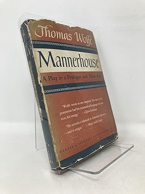 Mannerhouse, a Play in a Proloque and Three Acts / By Thomas Wolfe