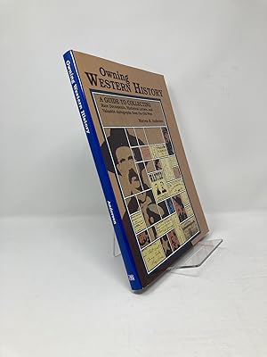 Seller image for Owning Western History: A Guide to Collecting Rare Documents, Historical Letters, and Valuable Autographs from the Old West for sale by Southampton Books