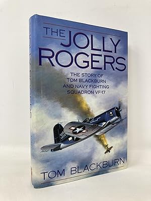 Bild des Verkufers fr The Jolly Rogers: The Story of Tom Blackburn and Navy Fighting Squadron VF-17 zum Verkauf von Southampton Books