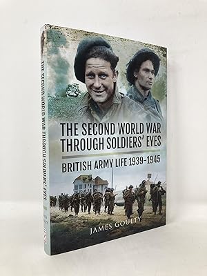 Bild des Verkufers fr The Second World War Through Soldiers' Eyes: British Army Life 1939-1945 zum Verkauf von Southampton Books