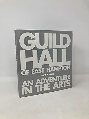 Guild Hall of East Hampton: An Adventure in the Arts : The First 60 Years