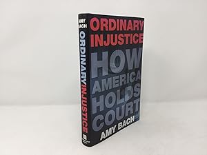 Image du vendeur pour Ordinary Injustice: How America Holds Court mis en vente par Southampton Books
