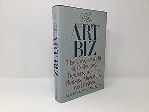 Seller image for The Art Biz: The Covert World of Collectors, Dealers, Auction Houses, Museums, and Critics for sale by Southampton Books