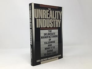 Imagen del vendedor de Unreality Industry: The Deliberate Manufacturing of Falsehood and What It Is Doing to Our Lives a la venta por Southampton Books