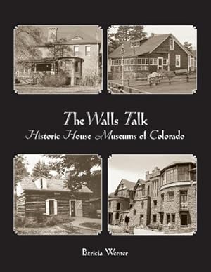 Seller image for The Walls Talk : Historic House Museums of Colorado for sale by AHA-BUCH GmbH